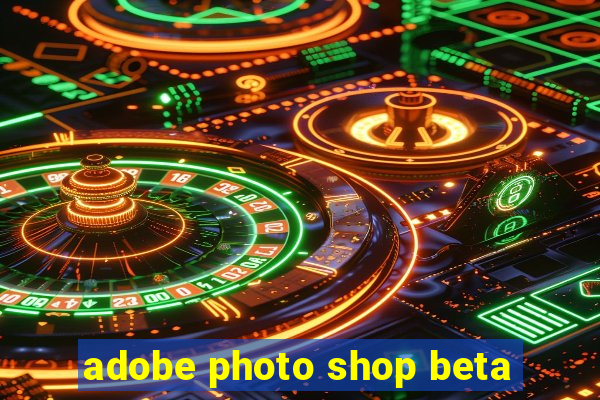 adobe photo shop beta